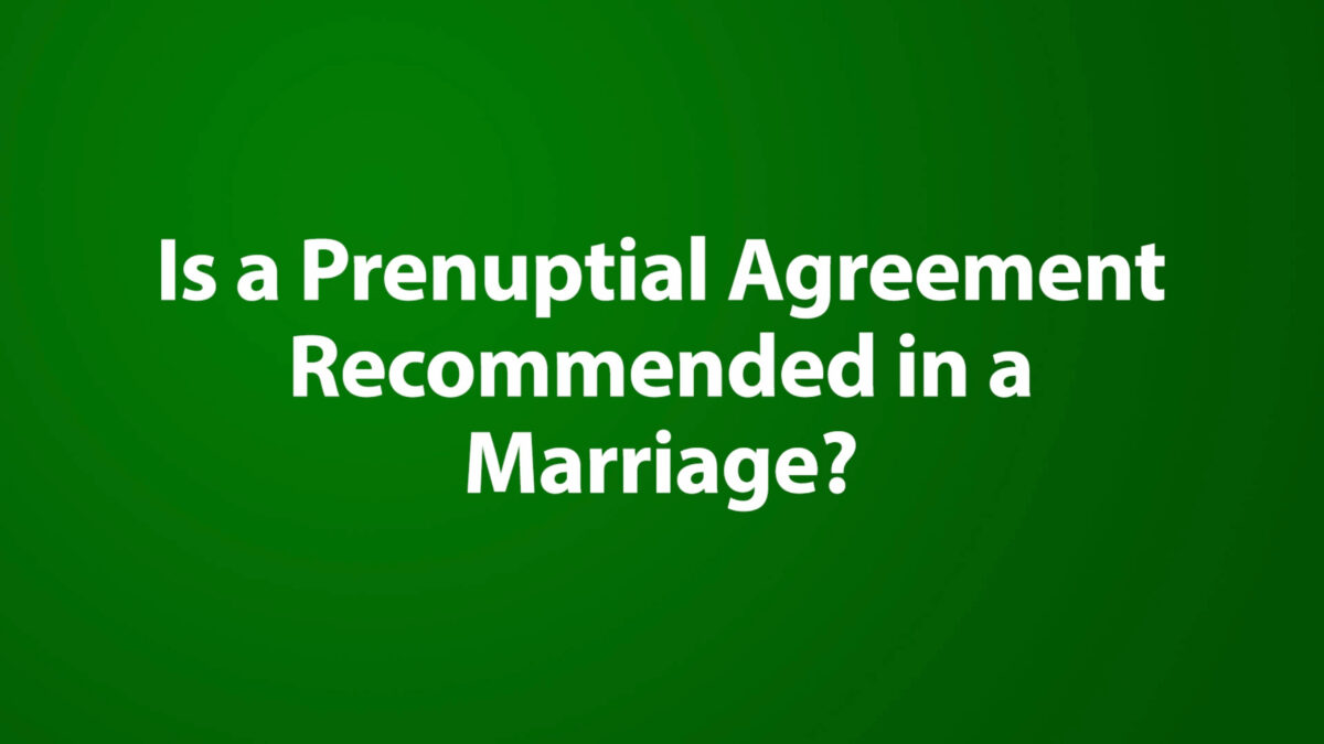 Is a Prenuptial Agreement Recommended in a Marriage?