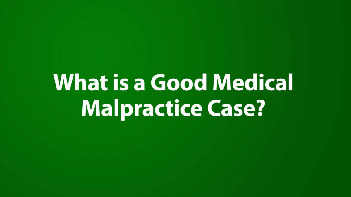 What is a Good Medical Malpractice Case?