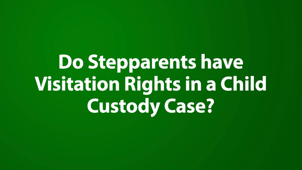Do Stepparents have Visitation Rights in a Child Custody Case?