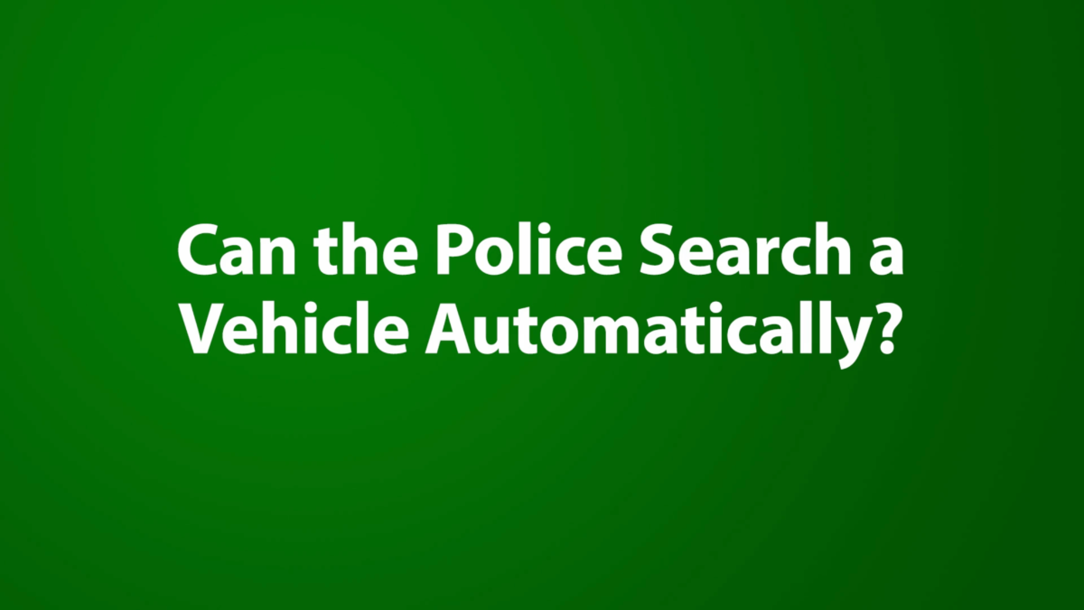 Can the Police Search a Vehicle Automatically?