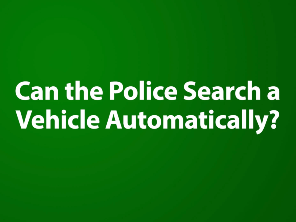 Can the Police Search a Vehicle Automatically?