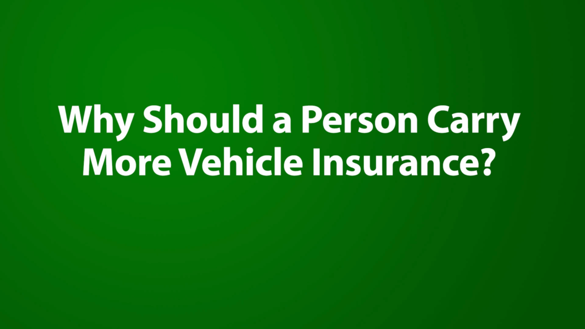 Why Should a Person Carry More Vehicle Insurance?