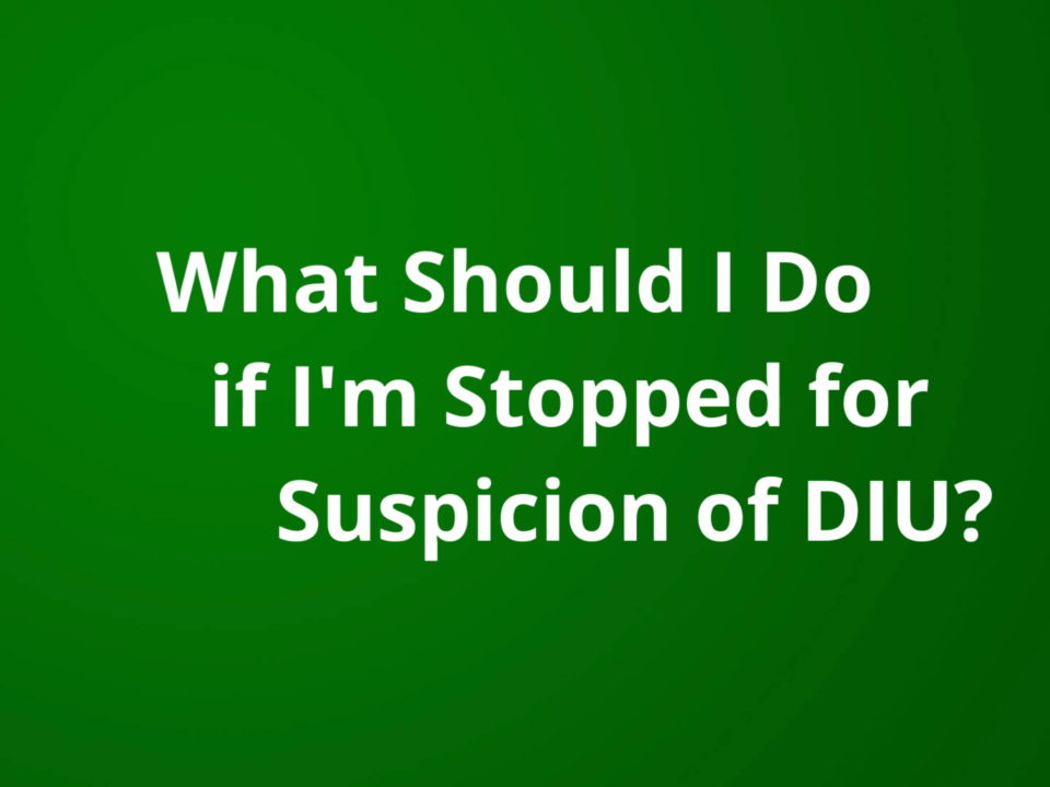 What Should I Do if I'm Stopped for Suspicion of DUI?