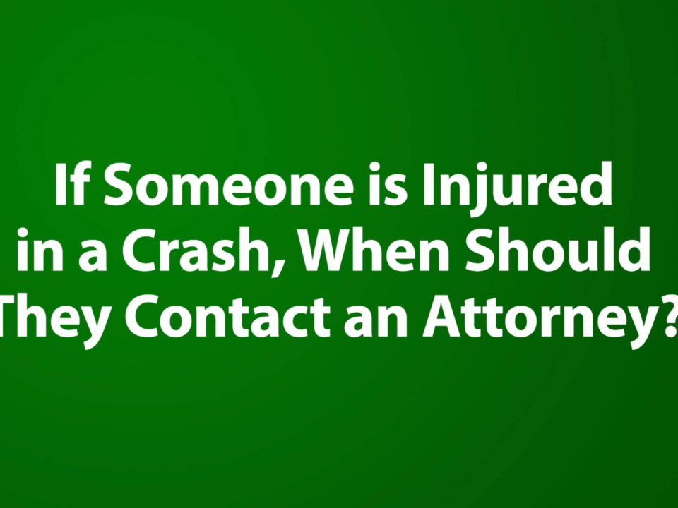 If Someone is Injured in a Crash, When Should They Contact an Attorney?
