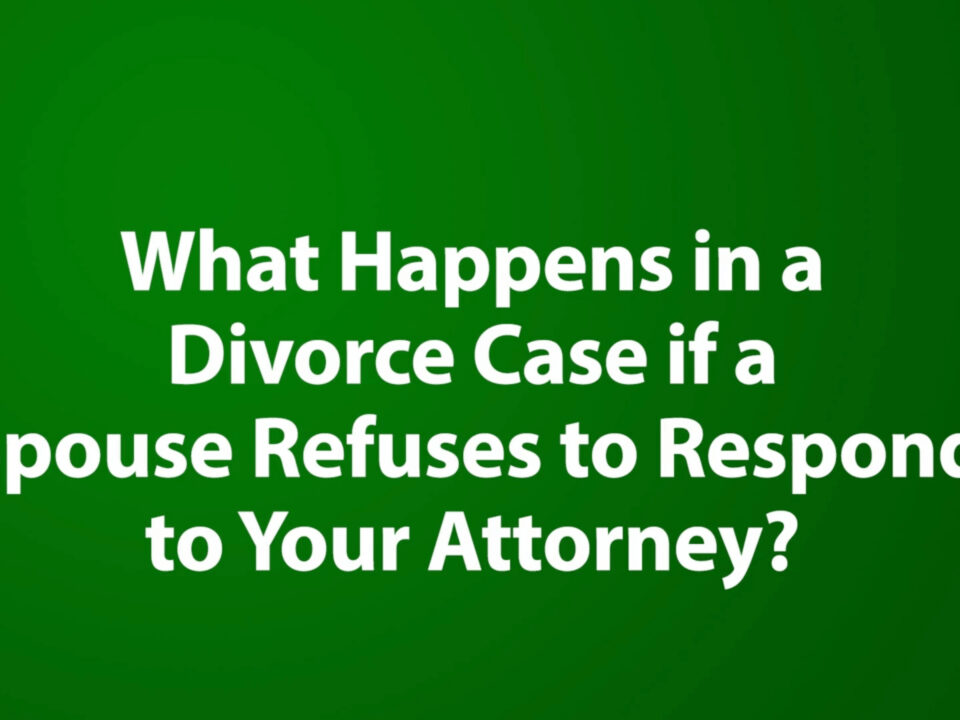 What Happens in a Divorce Case if a Spouse Refuses to Respond to Your Attorney?