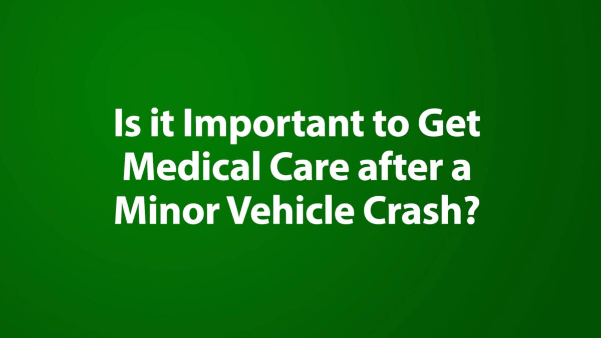 Is it Important to get Medical Care after a Minor Vehicle Crash?