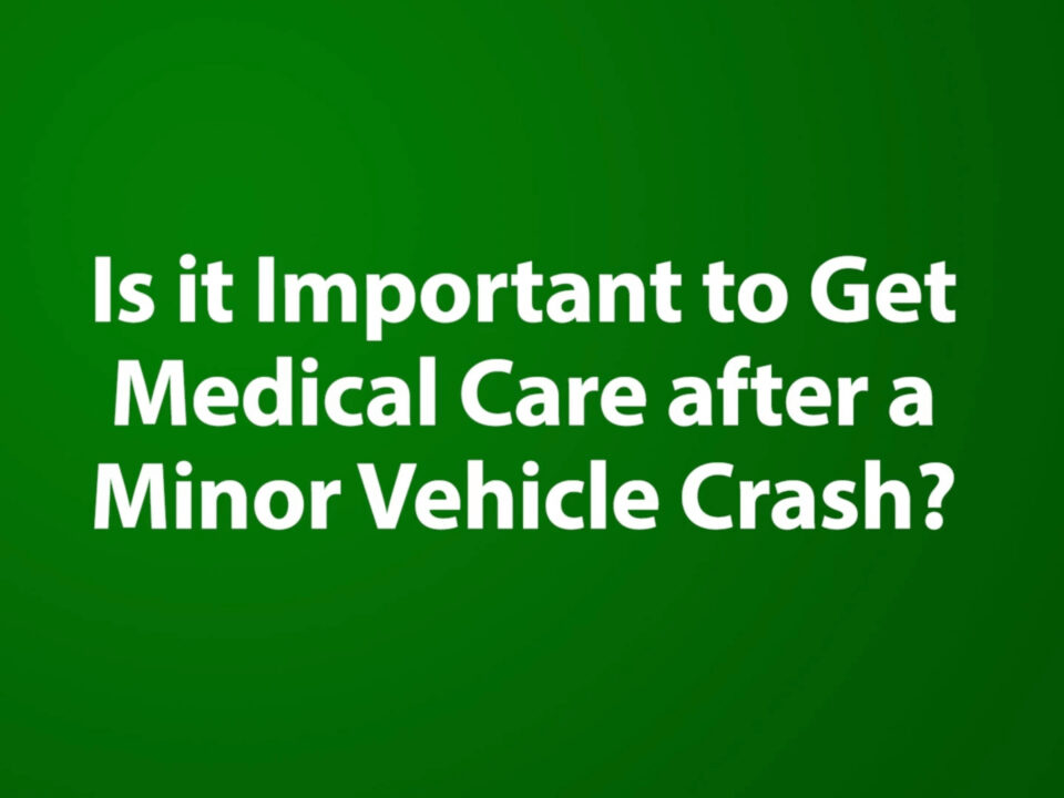 Is it Important to get Medical Care after a Minor Vehicle Crash?