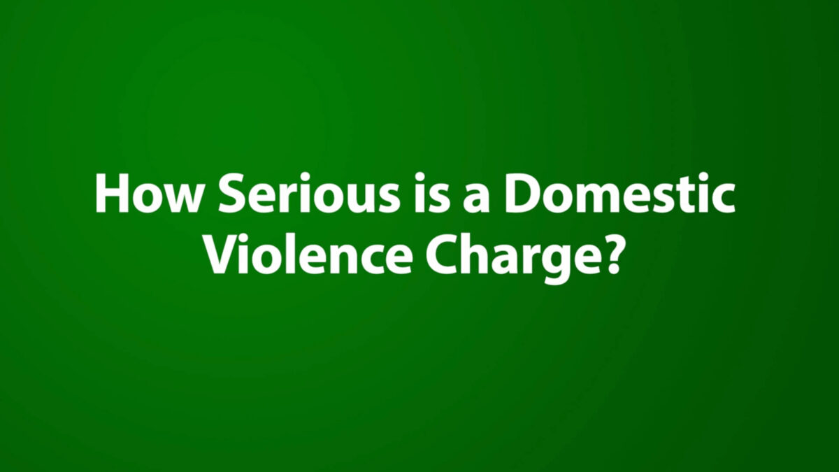 How Serious is a Domestic Violence Charge?